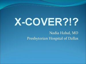 XCOVER Nadia Habal MD Presbyterian Hospital of Dallas