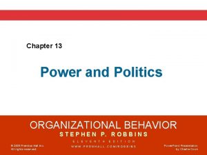 Chapter 13 Power and Politics ORGANIZATIONAL BEHAVIOR S