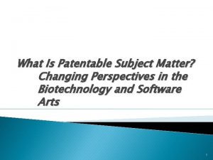 What Is Patentable Subject Matter Changing Perspectives in