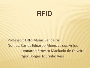 RFID Professor Otto Muniz Bandeira Nomes Carlos Eduardo