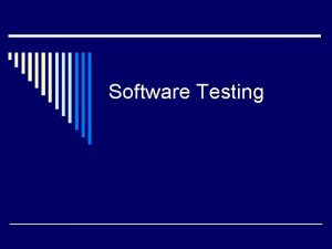 Software Testing Levels of Testing o Unit Testing