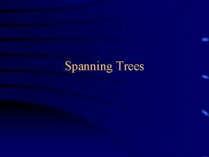 Spanning Trees Spanning trees Suppose you have a