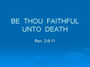 BE THOU FAITHFUL UNTO DEATH Rev 2 8