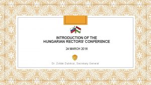 INTRODUCTION OF THE HUNGARIAN RECTORS CONFERENCE 24 MARCH