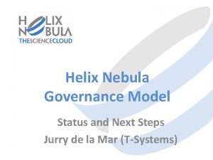 Helix Nebula Governance Model Status and Next Steps