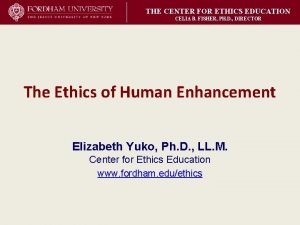 THE CENTER FOR ETHICS EDUCATION CELIA B FISHER