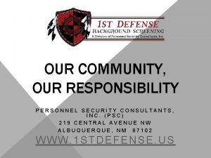 OUR COMMUNITY OUR RESPONSIBILITY PERSONNEL SECURITY CONSULTANTS INC