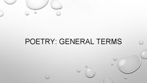 POETRY GENERAL TERMS STANZAS AND TYPES STANZA GROUPS