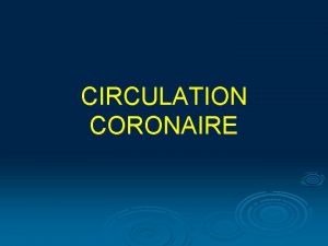 CIRCULATION CORONAIRE I Introduction Rappel anatomique Circulation nourricire