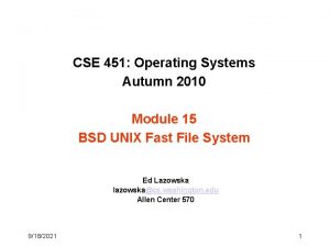 CSE 451 Operating Systems Autumn 2010 Module 15