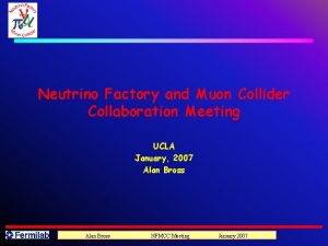 Neutrino Factory and Muon Collider Collaboration Meeting UCLA