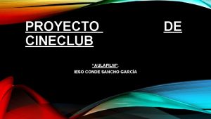 PROYECTO CINECLUB AULAFILM IESO CONDE SANCHO GARCA DE