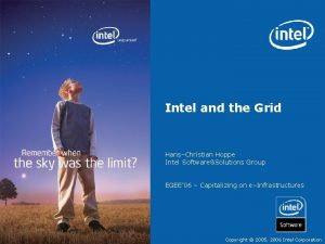 Intel and the Grid HansChristian Hoppe Intel SoftwareSolutions