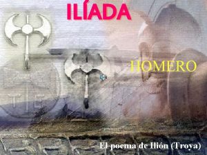 ILADA HOMERO El poema de Ilin Troya ILADA