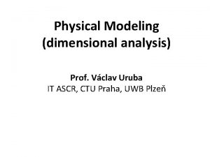 Physical Modeling dimensional analysis Prof Vclav Uruba IT