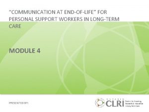 COMMUNICATION AT ENDOFLIFE FOR PERSONAL SUPPORT WORKERS IN