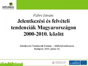 Fbri Istvn Jelentkezsi s felvteli tendencik Magyarorszgon 2000