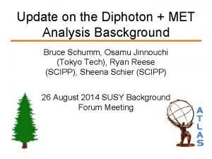 Update on the Diphoton MET Analysis Basckground Bruce