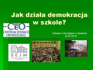 Jak dziaa demokracja w szkole Debata w Gimnazjum