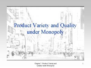 Product Variety and Quality under Monopoly Chapter 7