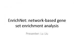 Enrich Net networkbased gene set enrichment analysis Presenter