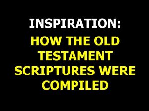 INSPIRATION HOW THE OLD TESTAMENT SCRIPTURES WERE COMPILED