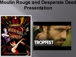 Moulin Rouge and Desperate Deed Presentation Example In