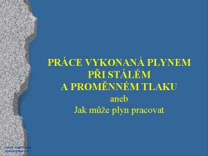 PRCE VYKONAN PLYNEM PI STLM A PROMNNM TLAKU