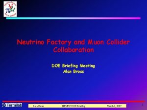 Neutrino Factory and Muon Collider Collaboration DOE Briefing