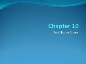 Chapter 10 Food borne Illness Objective Food borne