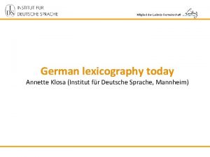 Mitglied der LeibnizGemeinschaft German lexicography today Annette Klosa