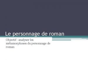 Le personnage de roman Objectif analyser les mtamorphoses