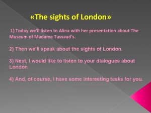 The sights of London 1 Today well listen