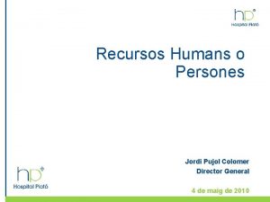 Recursos Humans o Persones Jordi Pujol Colomer Director