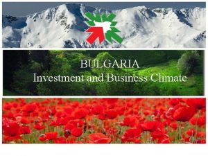 BULGARIA Investment and Business Climate CONTENT 1 2