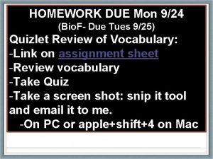 HOMEWORK DUE Mon 924 Bio F Due Tues