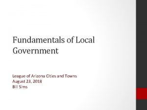 Fundamentals of Local Government League of Arizona Cities