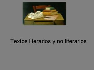 Textos literarios y no literarios Tipos de Textos