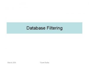 Database Filtering March 2006 Vineet Bafna ProjectExam deadlines