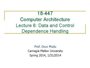 18 447 Computer Architecture Lecture 8 Data and