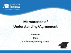 Memoranda of UnderstandingAgreement Presenter Date ConferenceMeeting Name Presentation