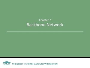 Chapter 7 Backbone Network Announcements and Outline Backbone