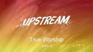 True Worship John 4 true worship Is not