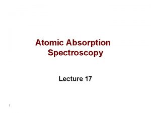 Atomic Absorption Spectroscopy Lecture 17 1 Chemical Interferences