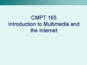 CMPT 165 Introduction to Multimedia and the Internet