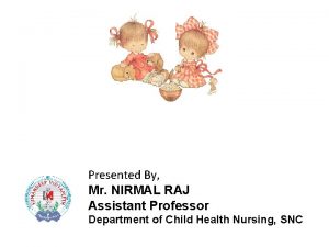 Presented By Mr NIRMAL RAJ Assistant Professor Department