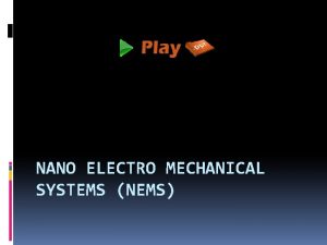 NANO ELECTRO MECHANICAL SYSTEMS NEMS What is NEMS