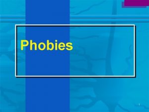 Phobies 1 Les phobies Gnralits Dfinition peur irrationnelle