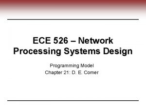 ECE 526 Network Processing Systems Design Programming Model