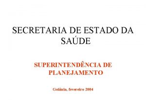 SECRETARIA DE ESTADO DA SADE SUPERINTENDNCIA DE PLANEJAMENTO